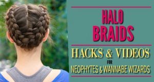 Halo Braids: Hacks and Videos For Neophytes and Wannabe Braiding Wizards